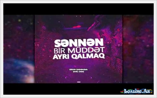 Orxan Qarabasma&Saybu Swag - Səndən bir müddət ayrı qalmaq