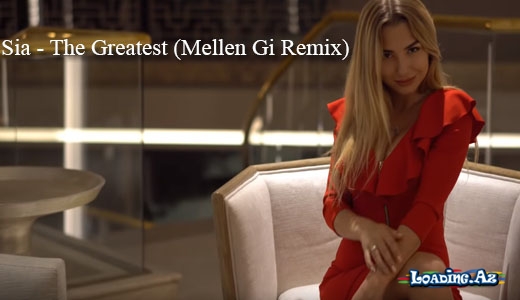 Sia - The Greatest (Mellen Gi Remix)