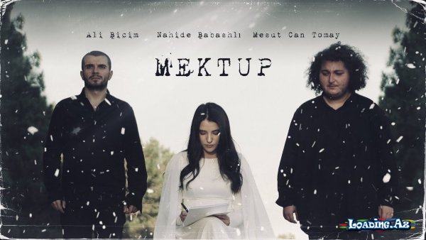 Mesut Can Tomay & Nahide Babashlı & Ali Biçim - MEKTUP