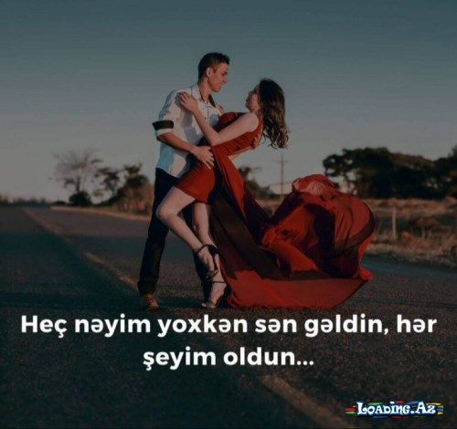 Heç nəyim yoxkən sən gəldin,Hər şeyim oldun..