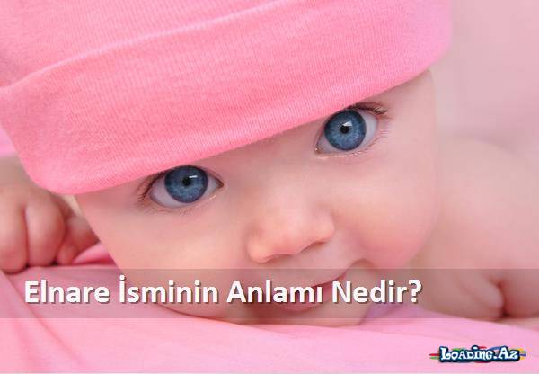 Elnare İsminin Anlamı Nedir?