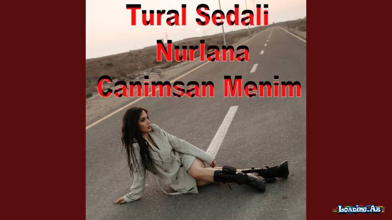 Tural Sedali & Nurlana – Canımsan Mənim (Official Video)