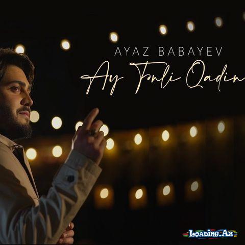 Ayaz Babayev - Ay Tenli Qadın (Oficial Video)
