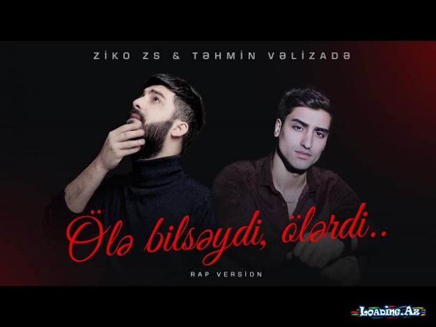 Tehmin Velizade & ZiKO ZS - Ole Bilseydi Olerdi ( Rap Version )