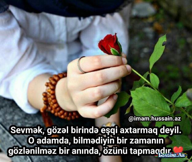 Sevmək, gözəl birində eşqi axtarmaq deyil. O adamda, bilmədiyin bir zamanın gözlənilməz bir anında, özünü tapmaqdır