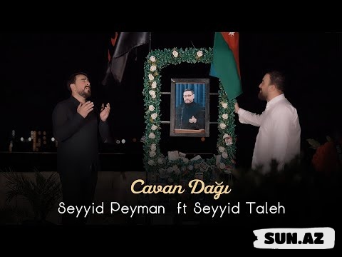 Seyyid  Peyman   &   Seyyid   Taleh-Cavan  Dağı