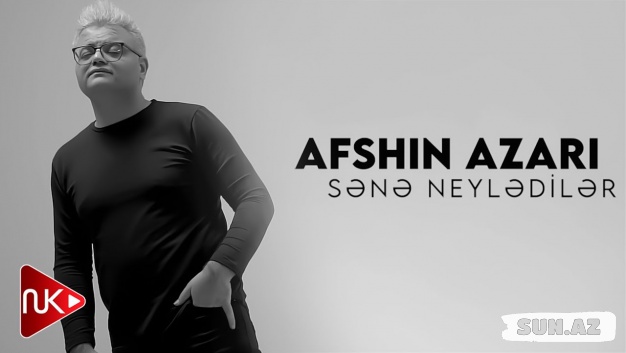 Afşhin  Azəri-Sənə   Neylədilər