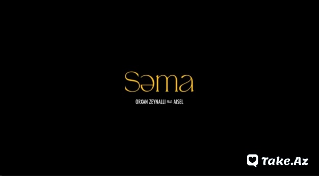 Orkhan Zeynallı ft AİSEL - Səma