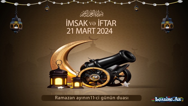 Ramazan ayının 11-cu günün duası 21 MART İmsak və iftar vaxtları.