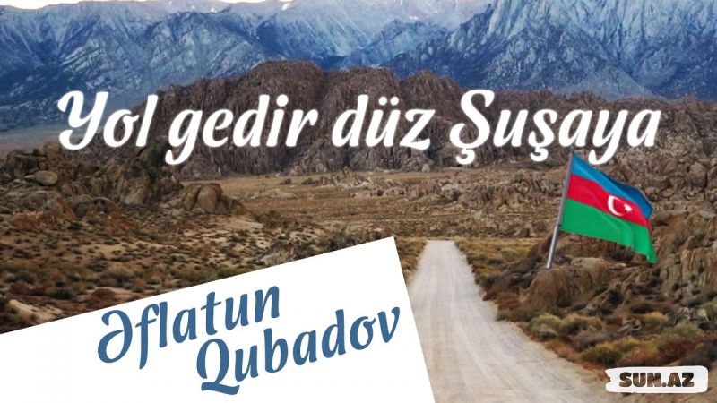 Əflatun   Qubadov-Yol Gedir  Düz   Şuşaya