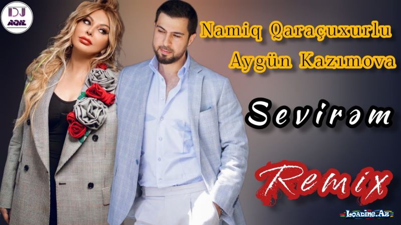 Dj Aqil & Namiq Qaracuxurlu & Aygün Kazımova - Sevirəm (Remix 2023)
