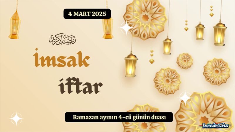 Ramazan ayının 4-cü günün duası 4 MART 2025 İmsak və iftar vaxtları