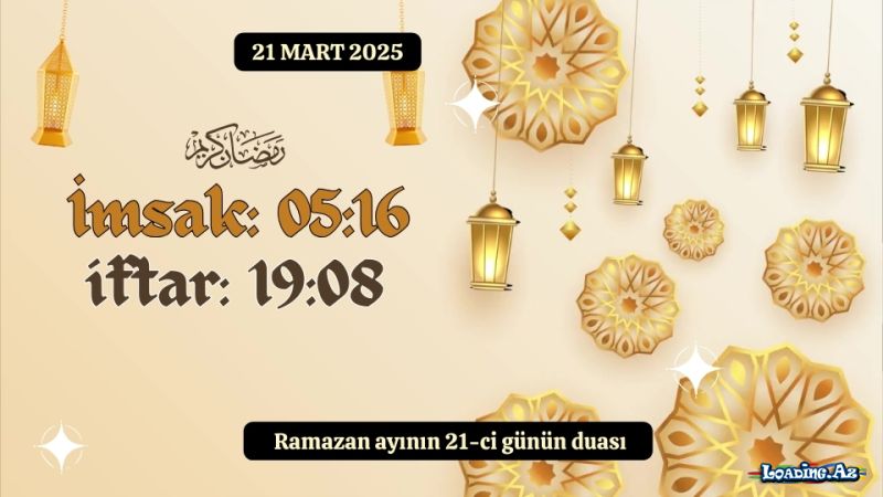 Ramazan ayının 21-ci günün duası 21 MART 2025 İmsak və iftar vaxtları