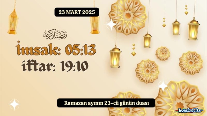 Ramazan ayının 23-cü günün duası 23 MART 2025 imsak və iftar vaxtları