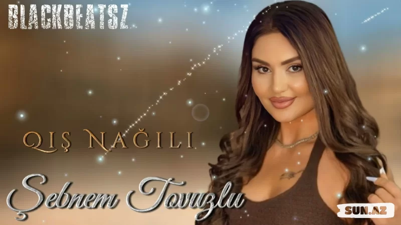 Şəbnəm  Tovuzlu-Qış  Nağılı   2025  (  Remix     Blackbeatsz)