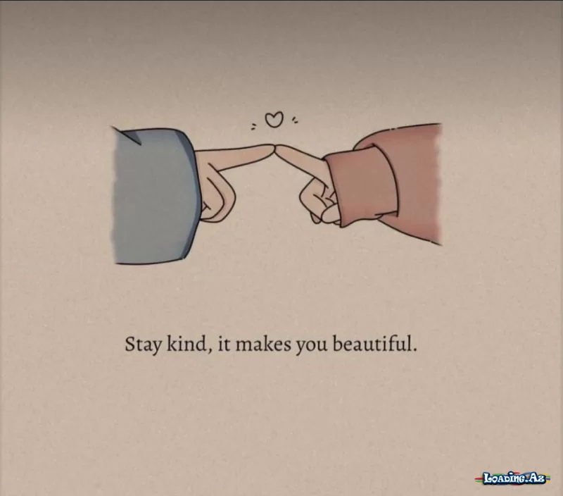 Stay kind, it makes you beautiful - Take.Az