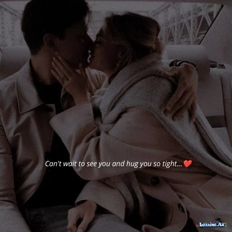 Can’t wait to see you and hug you so tight..❤️ - Take.Az