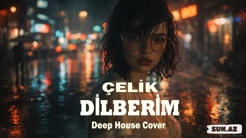Çelik – Dilberim | Deep House Cover | Remix 🎧