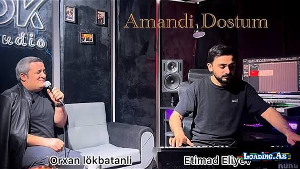 Orxan Lökbatanli - Amandi Dostum ( Ft Etimad Eliyev 2026 ) - Take.Az