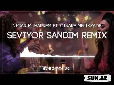Nigar   Muharrem      &              Çinarə    Məlikzadə-Seviyor  Sandım - Take.Az