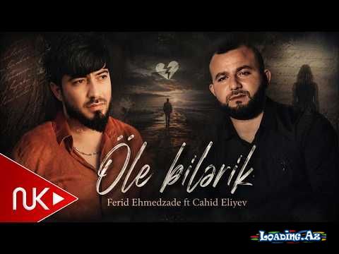 Fərid  Əhmədzadə        &       Cahid   Əliyev-Ölə   Bilərik   2026 - Take.Az