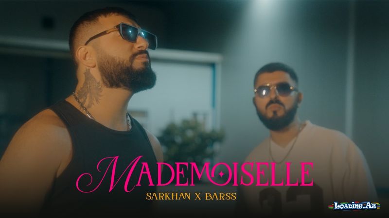 Sarkhan x Barss – Mademoiselle (Rəsmi Musiqi Videosu) - Take.Az