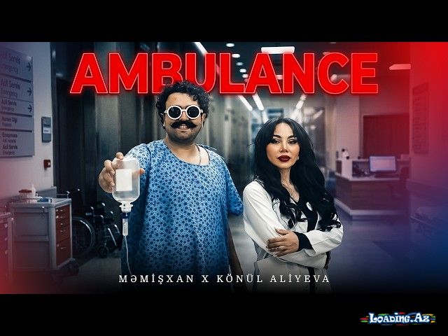 Məmisxan  &    Könül   Əliyeva-Ambulance  2026 - Take.Az