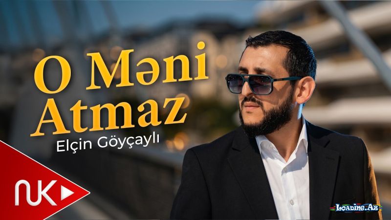 Elçin  Göyçaylı-O    Məni   Atmaz 2026 - LoaDinG.Az
