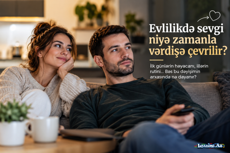 Evlilikdə sevgi niyə zamanla vərdişə çevrilir? - Take.Az